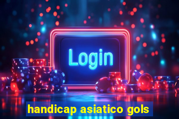 handicap asiatico gols